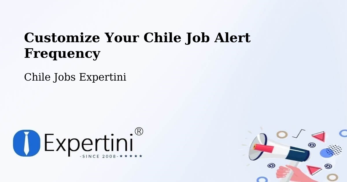 Customize Your Chile Job Alert Frequency - Chile Jobs Expertini