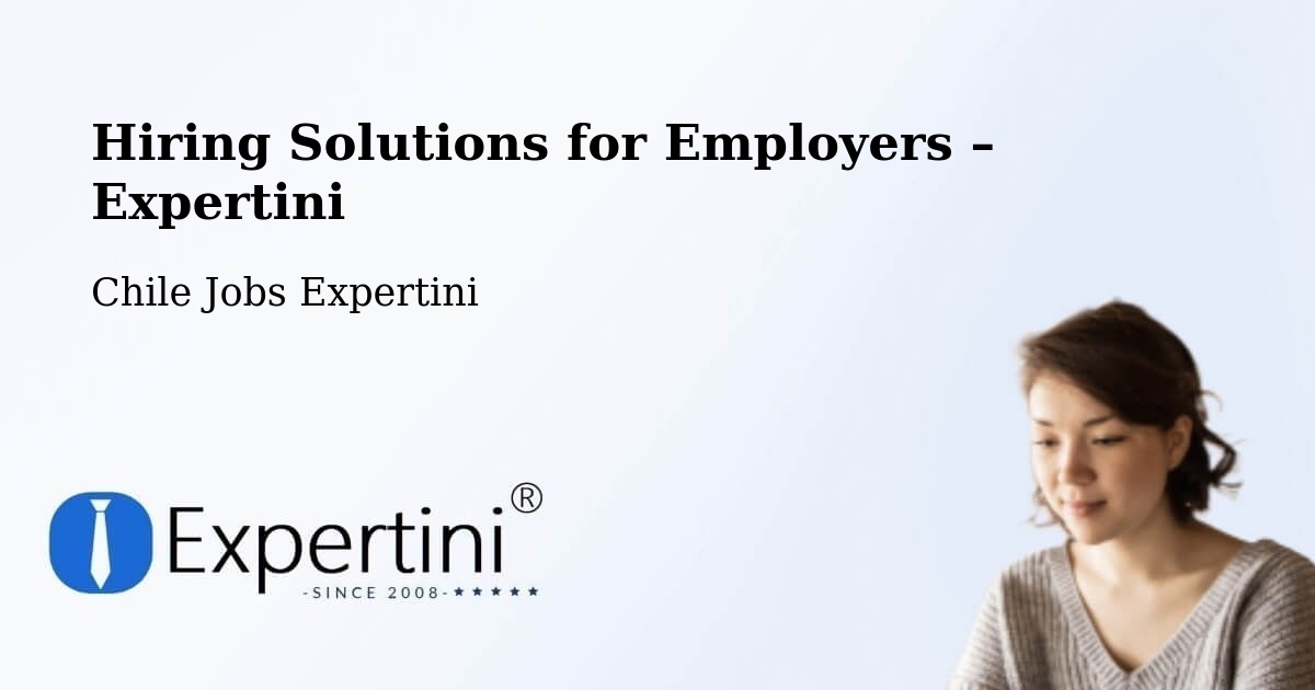 Hiring Solutions for Employers in Temuco - Temuco, Chile Jobs Expertini